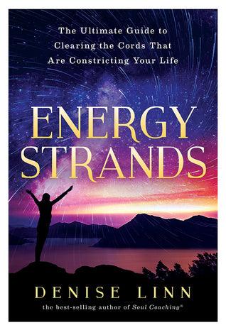 Energy Strands: The Ultimate Guide to Clearing the Cords That Are Constricting Your Life