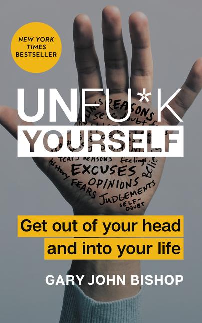 Unfu*k Yourself Get Out of Your Head and into Your Life
